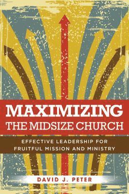 David J Peter - Maximizing the Midsize Church, Häftad. Tillgänglighet: Tillfälligt slut