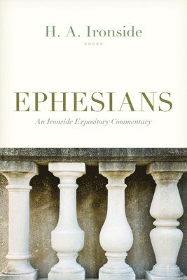 H. A. Ironside - Ephesians, Häftad