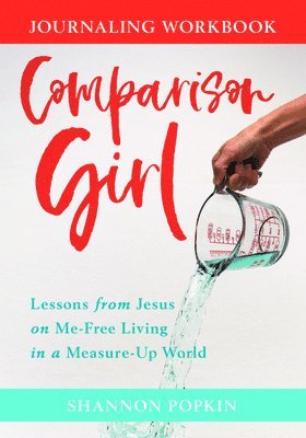 Shannon Popkin - Comparison Girl – Lessons from Jesus on Me–Free Living in a Measure–Up World, Häftad. Tillgänglighet: Lägg i varukorg