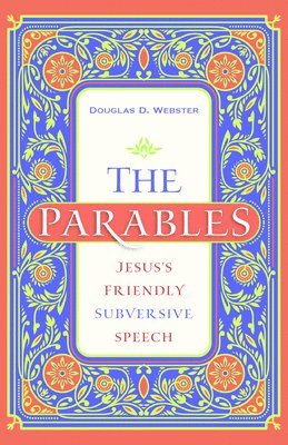 Douglas Webster - Parables – Jesus`s Friendly Subversive Speech, Häftad