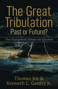 Great Tribulation--Past or Future? - Two Evangelicals Debate the Question