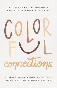 Colorful Connections - 12 Questions About Race That Open Healthy Conversations