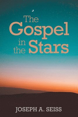 Joseph A. Seiss - Gospel in the Stars, Häftad. Tillgänglighet: Lägg i varukorg
