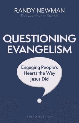 Randy Newman - Questioning Evangelism, Third Edition – Engaging People`s Hearts the Way Jesus Did, Häftad