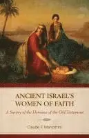 Claude F. Mariottini - Ancient Israel's Women of Faith: A Survey of the Heroines of the Old Testament, Häftad. Tillgänglighet: Lägg i varukorg