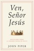 Ven, Seor Jess: Reflexiones Sobre La Segunda Venida de Cristo (Come, Lord Jesus: Meditations on the Second Coming of Christ)