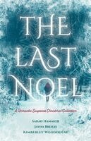 Kimberley Woodhouse, Sarah Hamaker - The Last Noel: A Romantic Suspense Christmas Collection, Häftad