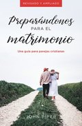 Preparndonos Para El Matrimonio: Una Gua Para Parejas Cristianas