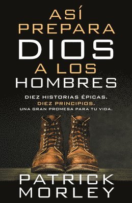 Patrick Morley - Así Prepara Dios a Los Hombres (How God Makes Men), Häftad