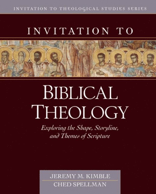 Ched Spellman, Jeremy M. Kimble - Invitation to Biblical Theology, E-bok