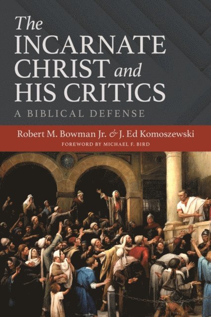 Ed Komoszewski, Robert M. Bowman Jr. - Incarnate Christ and His Critics, E-bok