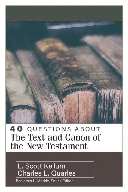 L. Scott Kellum, Charles L. Quarles - 40 Questions About the Text and Canon of the New Testament, E-bok