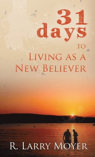 R. Larry Moyer - 31 Days to Living as a New Believer, E-bok. Tillgänglighet: Lägg i varukorg