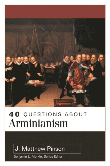 J. Matthew Pinson - 40 Questions About Arminianism, E-bok