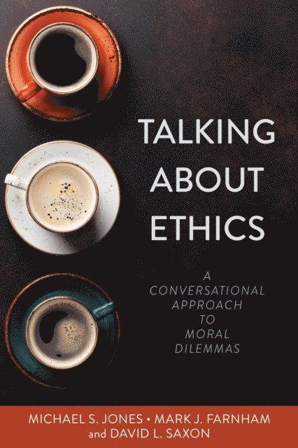 David L. Saxon, Mark J. Farnham, Michael S. Jones - Talking About Ethics, E-bok