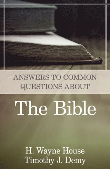 Timothy J. Demy, H. Wayne House - Answers to Common Questions About the Bible, E-bok