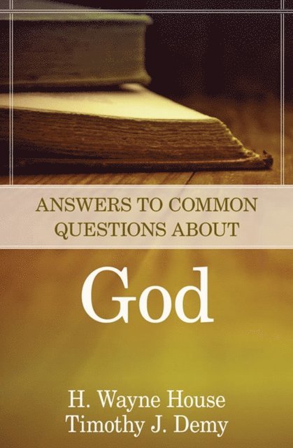 Timothy J. Demy, H. Wayne House - Answers to Common Questions About God, E-bok