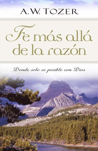 A.W. Tozer - Fe mas alla de la razon, E-bok