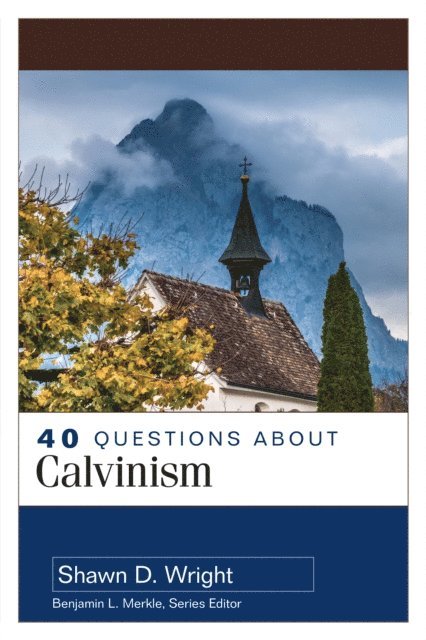 Shawn D. Wright - 40 Questions About Calvinism, E-bok