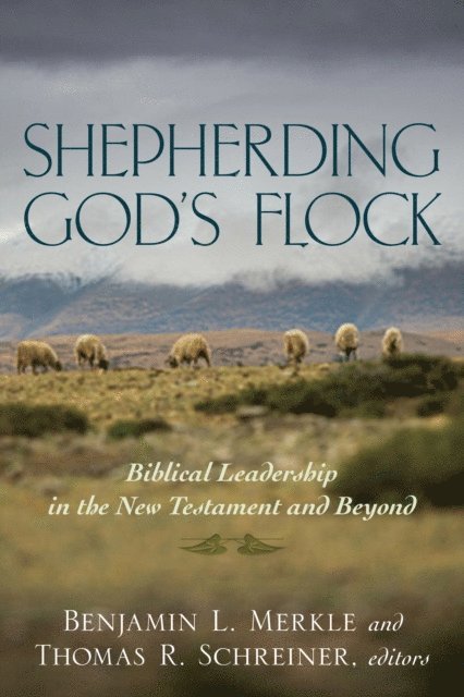 Thomas R. Schreiner, Benjamin L. Merkle - Shepherding God's Flock, E-bok