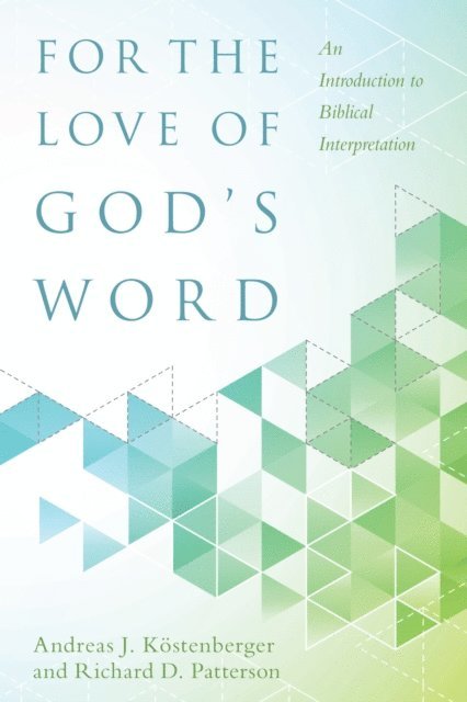 Richard D. Patterson, Andreas J. Kostenberger - For the Love of God's Word, E-bok