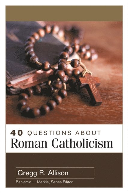 Gregg R. Allison - 40 Questions About Roman Catholicism, E-bok