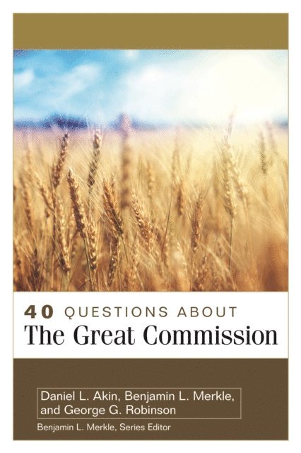 George G. Robinson, Benjamin L. Merkle, Daniel L. Akin - 40 Questions About the Great Commission, E-bok