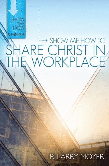 R. Larry Moyer - Show Me How to Share Christ in the Workplace, E-bok. Tillgänglighet: Lägg i varukorg