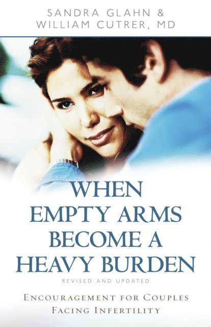 William Cutrer, Sandra Glahn - When Empty Arms Become a Heavy Burden, E-bok