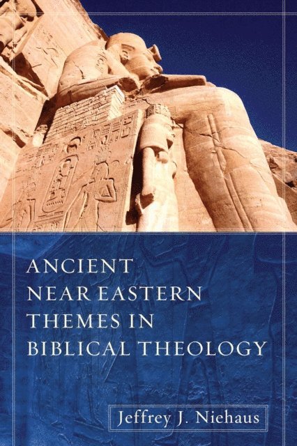 Jeffrey J. Niehaus - Ancient Near Eastern Themes in Biblical Theology, E-bok
