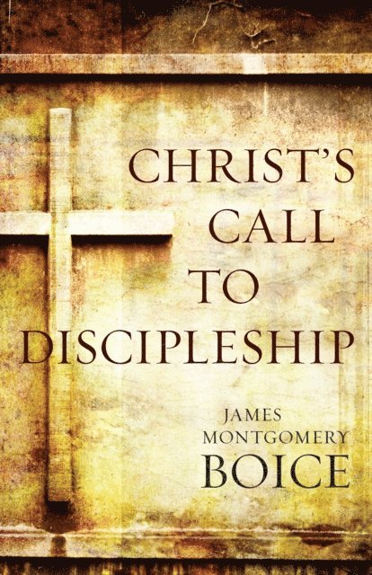 James Montgomery Boice - Christ's Call to Discipleship, E-bok