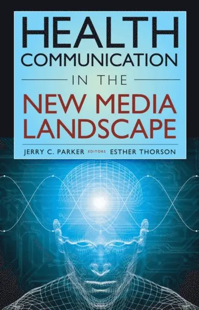 PhD Esther Thorson, PhD Jerry C. Parker - Health Communication in the New Media Landscape, E-bok. Tillgänglighet: Lägg i varukorg