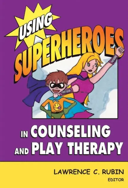 RPT-S Lawrence C. Rubin, PhD, LMHC - Using Superheroes in Counseling and Play Therapy, E-bok. Tillgänglighet: Lägg i varukorg