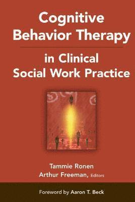 Cognitive Behavior Therapy in Clinical Social Work Practice av Tammie Ronen, Arthur Freeman, Tammie Ronen PhD, EdD Freeman, Arthur ABPP, Arthur EdD
