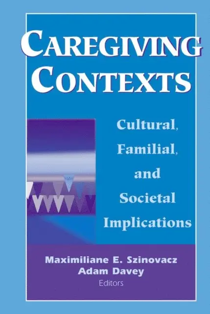 PhD Adam Davey, PhD Maximiliane E. Szinovacz - Caregiving Contexts, E-bok. Tillgänglighet: Lägg i varukorg