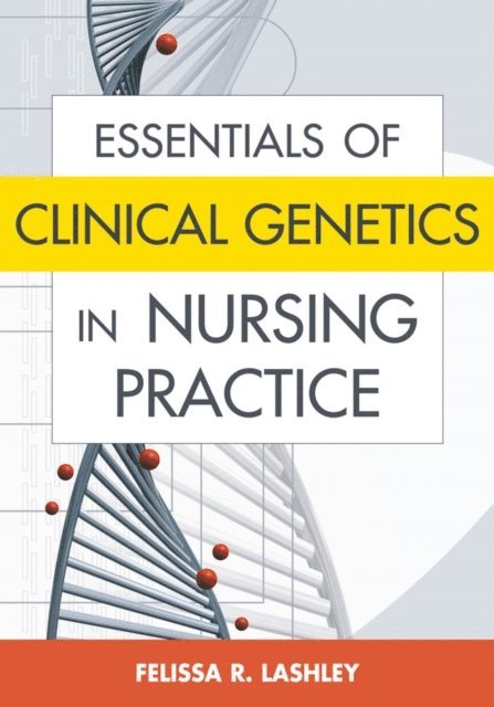 FABMGG Felissa R. Lashley, PhD, RN - Essentials of Clinical Genetics in Nursing Practice, E-bok