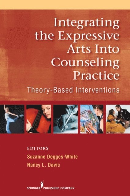 LSC Nancy L. Davis, PhD, LPC, NCC Suzanne Degges-White, PhD, LMHC-IN, LPC-NC - Integrating the Expressive Arts into Counseling Practice, E-bok