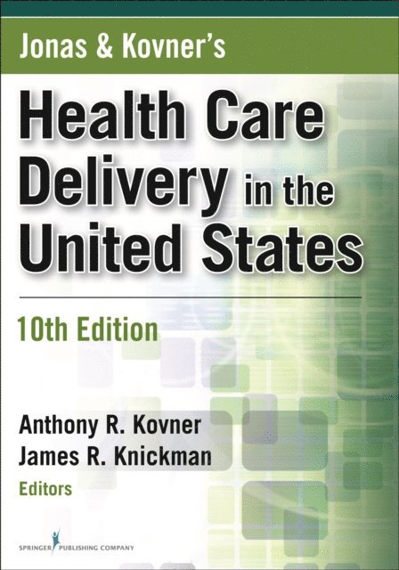 PhD James R. Knickman, PhD Anthony R. Kovner - Jonas and Kovner's Health Care Delivery in the United States, 10th Edition, E-bok