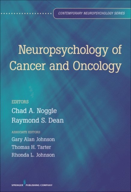 ABPdN Raymond S. Dean, PhD, ABPP, ABN, ABN Chad A. Noggle, PhD - Neuropsychology of Cancer and Oncology, E-bok