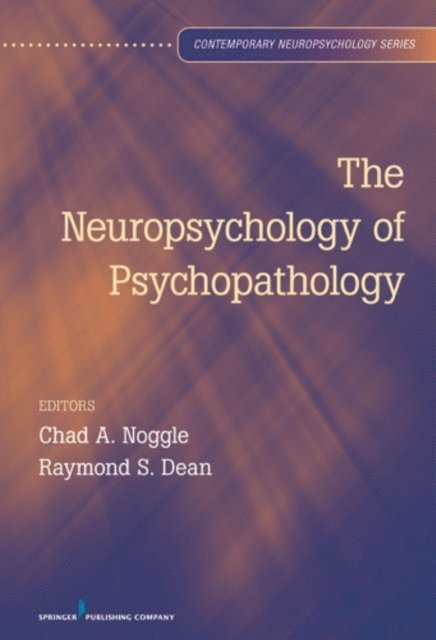 ABPdN Raymond S. Dean, PhD, ABPP, ABN, ABN Chad A. Noggle, PhD - Neuropsychology of Psychopathology, E-bok