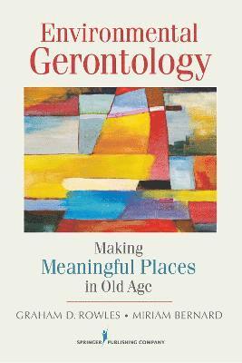 Graham D. Rowles, Miriam Bernard - Environmental Gerontology: Making Meaningful Places in Old Age, Häftad. Tillgänglighet: Tillfälligt slut