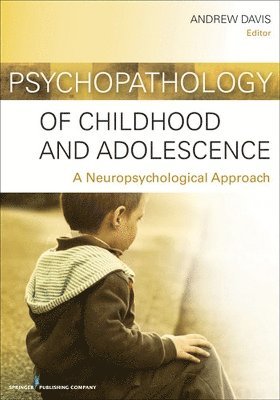 Andrew S. Davis - Psychopathology of Childhood and Adolescence: A Neuropsychological Approach, Häftad. Tillgänglighet: Tillfälligt slut