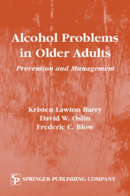PhD Frederic Blow, PhD Kristen Barry, MD David Oslin - Alcohol Problems in Older Adults, E-bok