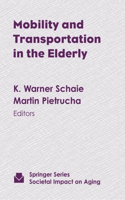 PhD Martin Pietrucha, PhD K. Warner Schaie - Mobility and Transportation in the Elderly, E-bok