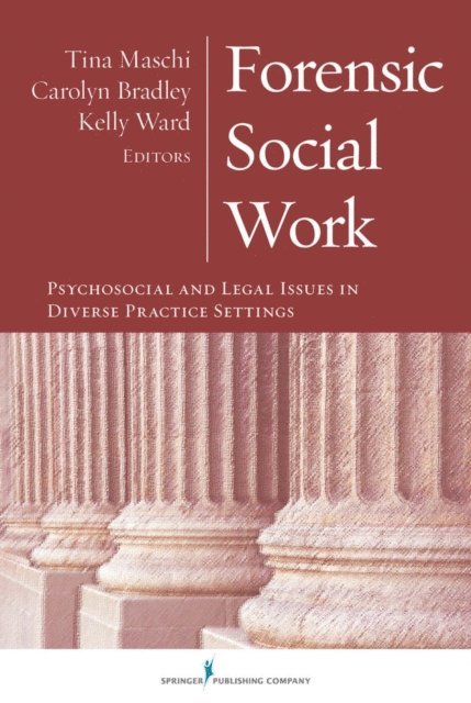 LCADC Kelly Ward, PhD, LCSW, LCADC Carolyn Bradley, PhD, LCSW, ACSW Tina Maschi, PhD, LCSW - Forensic Social Work, E-bok