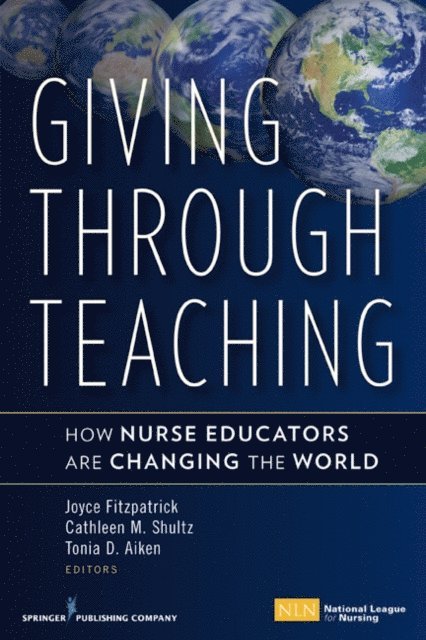 RN Tonia D. Aiken, JD, FAAN Cathleen M. Shultz, PhD, RN, CNE, FAAN Joyce J. Fitzpatrick, PhD, MBA, RN - Giving Through Teaching, E-bok