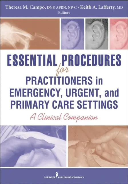 FAAEM Keith A. Lafferty, MD, FAANP Theresa M. Campo, DNP, FNP-C, ENP-BC - Essential Procedures for Practitioners in Emergency, Urgent, and Primary Care Settings, E-bok. Tillgänglighet: Lägg i varukorg