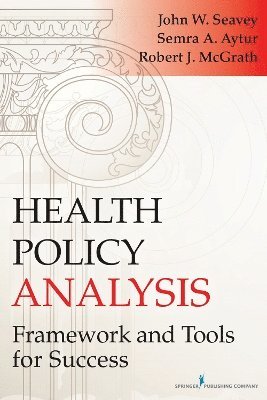 John Seavey, Semra A. Aytur - Health Policy Analysis: Framework and Tools for Success, Häftad. Tillgänglighet: Tillfälligt slut