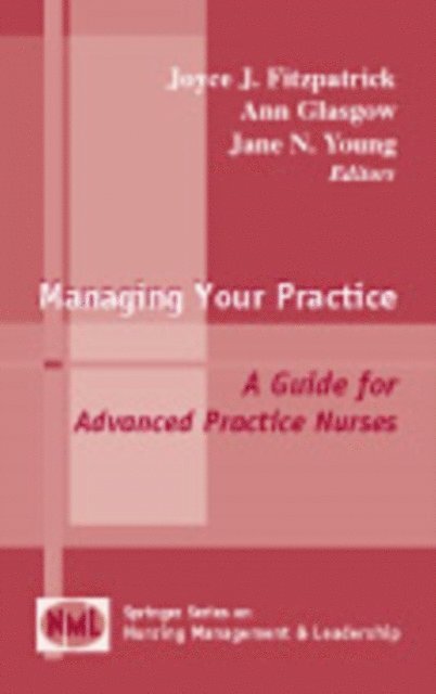MSN Jane N. Young, CRNP, FNP Beverly Ann Glasgow, MSHCA, MSN, FAAN Joyce J. Fitzpatrick, PhD, MBA, RN - Managing Your Practice, E-bok