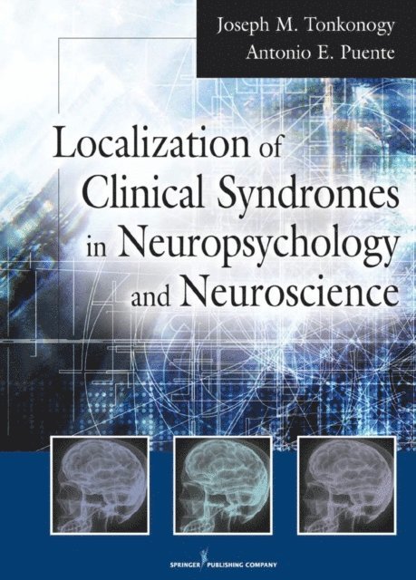 Joseph M. Tonkonogy, Antonio E. Puente - Localization of Clinical Syndromes in Neuropsychology and Neuroscience, E-bok
